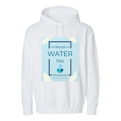 World Water Day Save Water Gift Save Your Water For The Future Gift Garment-Dyed Fleece Hoodie