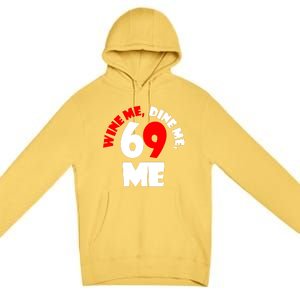 Wine We Dine Me 69 Me Premium Pullover Hoodie