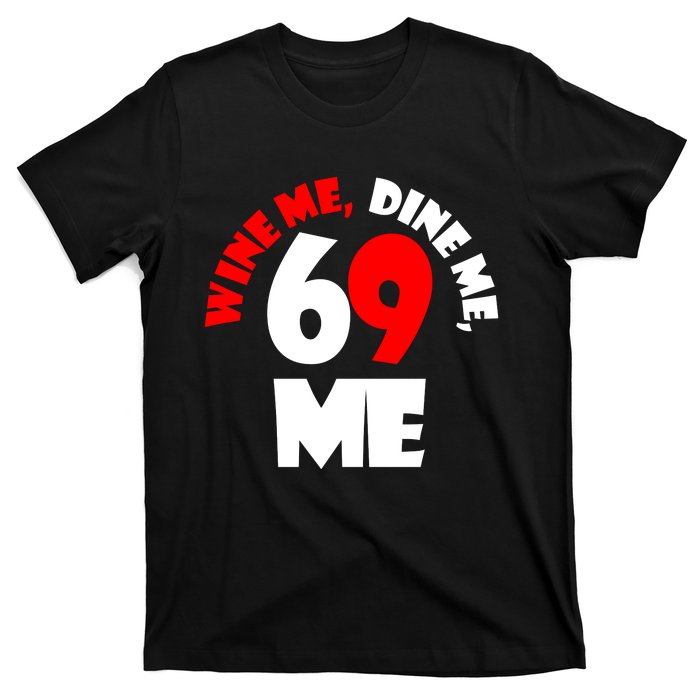 Wine We Dine Me 69 Me T-Shirt