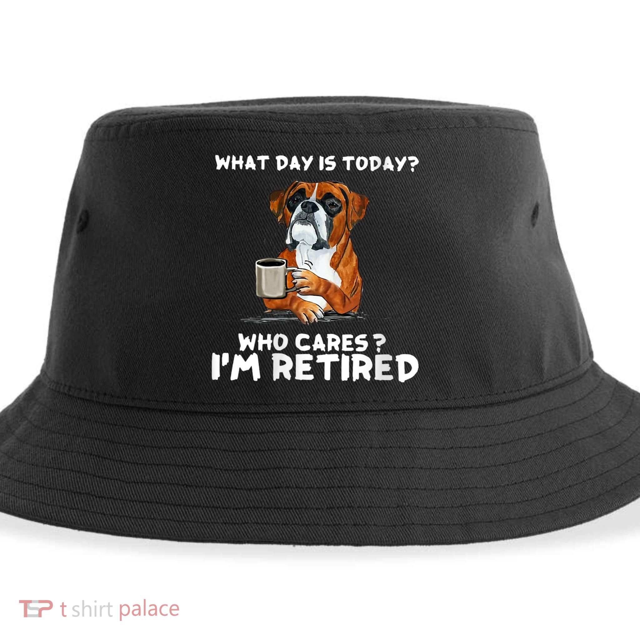 Womens What Day Is Today Who Care I'm Retired Funny Boxer Dog Sustainable Bucket Hat