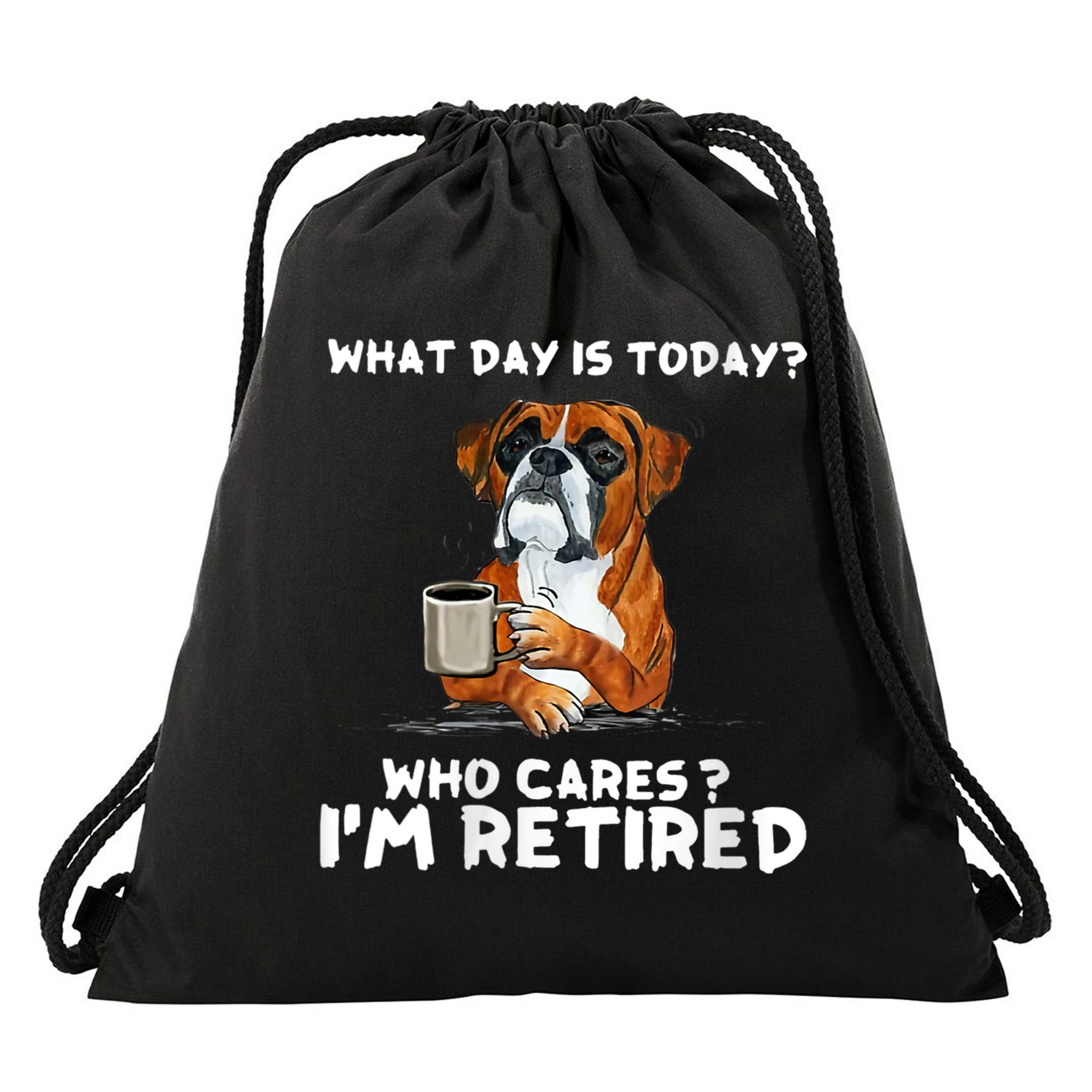 Womens What Day Is Today Who Care I'm Retired Funny Boxer Dog Drawstring Bag