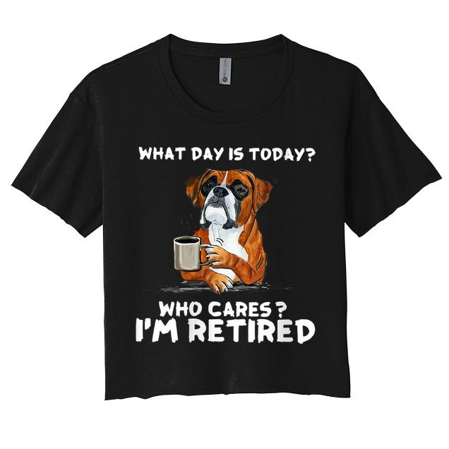 Womens What Day Is Today Who Care I'm Retired Funny Boxer Dog Crop Top