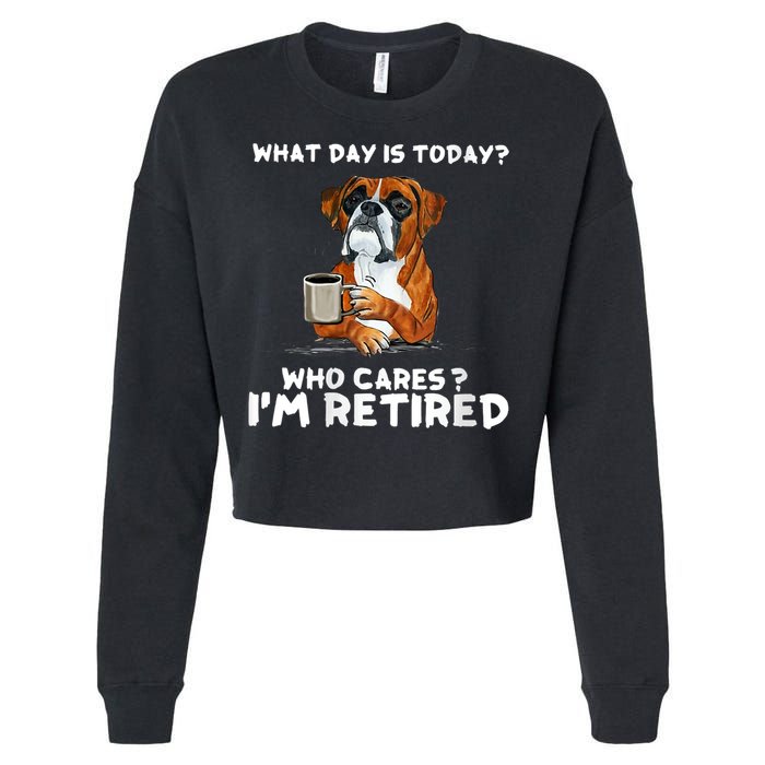Womens What Day Is Today Who Care I'm Retired Funny Boxer Dog Cropped Pullover Crew