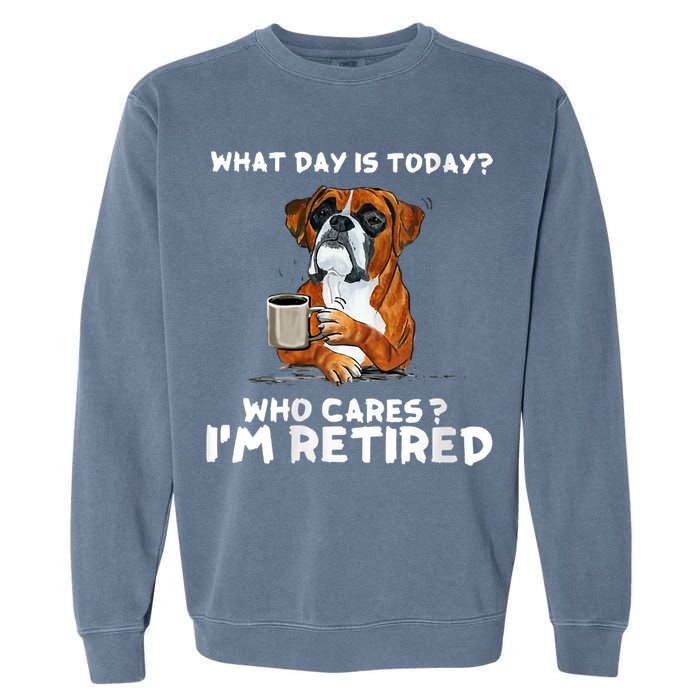 Womens What Day Is Today Who Care I'm Retired Funny Boxer Dog Garment-Dyed Sweatshirt
