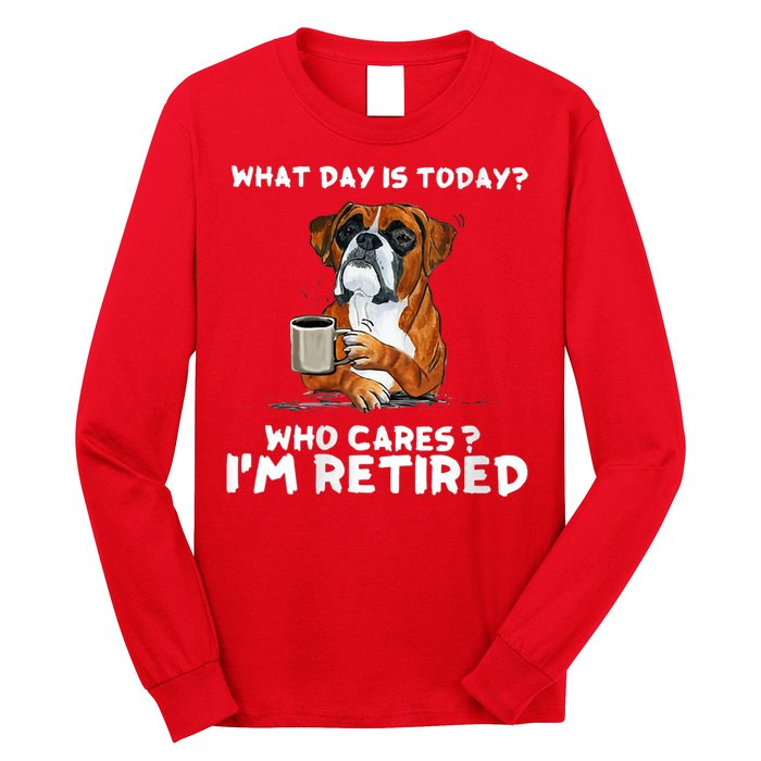 Womens What Day Is Today Who Care I'm Retired Funny Boxer Dog Long Sleeve Shirt