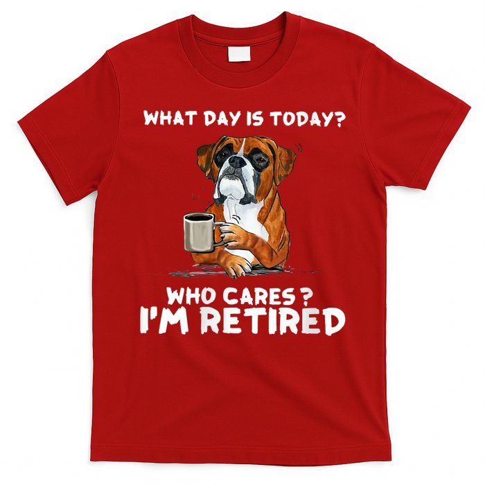 Womens What Day Is Today Who Care I'm Retired Funny Boxer Dog T-Shirt
