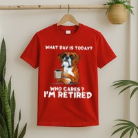 Womens What Day Is Today Who Care I'm Retired Funny Boxer Dog T-Shirt