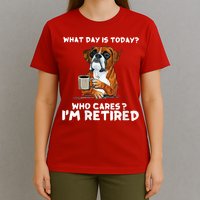 Womens What Day Is Today Who Care I'm Retired Funny Boxer Dog T-Shirt