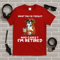Womens What Day Is Today Who Care I'm Retired Funny Boxer Dog T-Shirt