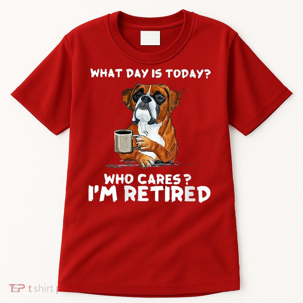 Womens What Day Is Today Who Care I'm Retired Funny Boxer Dog Tall T-Shirt