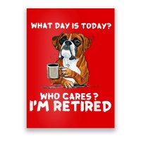 Womens What Day Is Today Who Care I'm Retired Funny Boxer Dog Poster