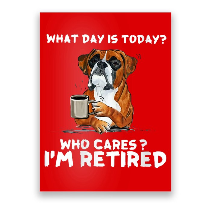 Womens What Day Is Today Who Care I'm Retired Funny Boxer Dog Poster