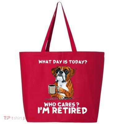 Womens What Day Is Today Who Care I'm Retired Funny Boxer Dog 25L Jumbo Tote