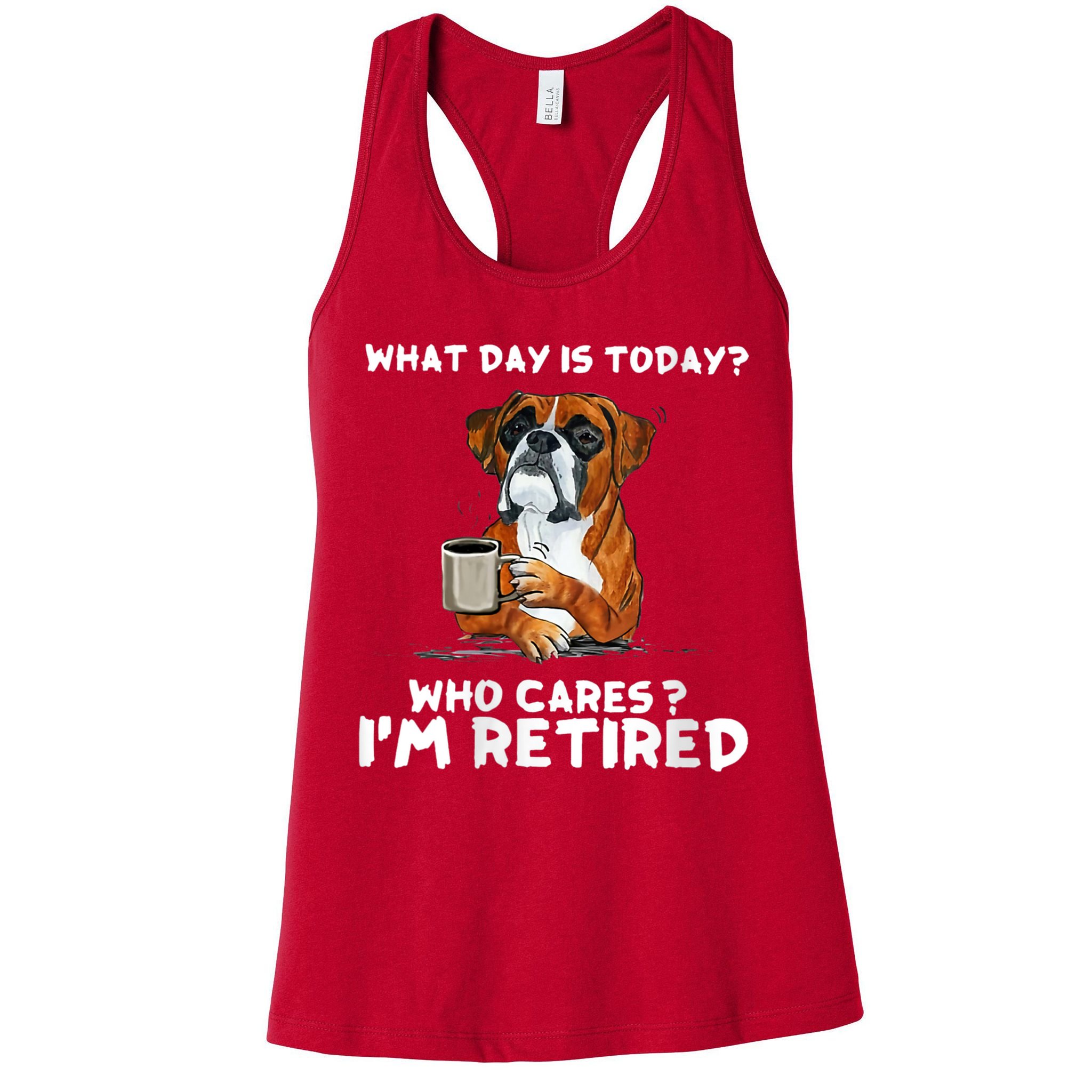 Womens What Day Is Today Who Care I'm Retired Funny Boxer Dog Womens Tank Top