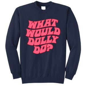 What Would Dolly Do Shirt Dolly Parton Tee In Dolly We Trust Tall Sweatshirt