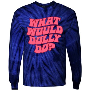 What Would Dolly Do Shirt Dolly Parton Tee In Dolly We Trust Tie-Dye Long Sleeve Shirt