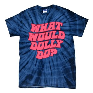 What Would Dolly Do Shirt Dolly Parton Tee In Dolly We Trust Tie-Dye T-Shirt