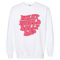 What Would Dolly Do Shirt Dolly Parton Tee In Dolly We Trust Garment-Dyed Sweatshirt