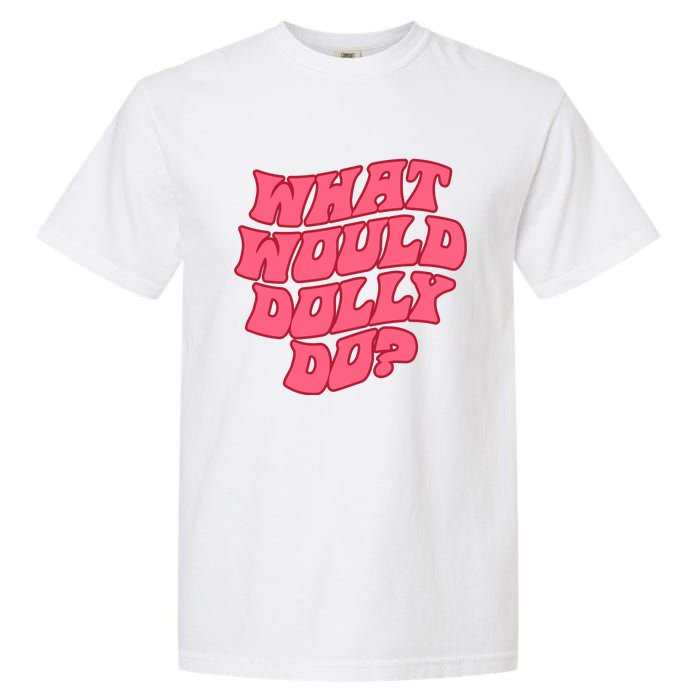 What Would Dolly Do Shirt Dolly Parton Tee In Dolly We Trust Garment-Dyed Heavyweight T-Shirt