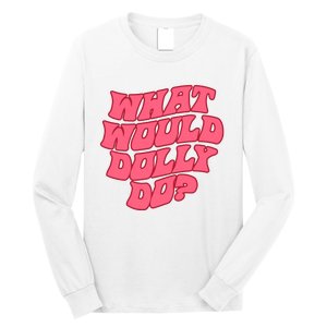 What Would Dolly Do Shirt Dolly Parton Tee In Dolly We Trust Long Sleeve Shirt