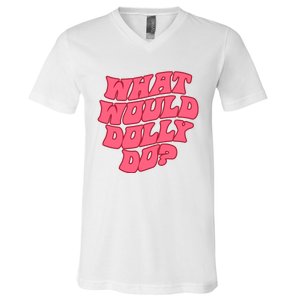 What Would Dolly Do Shirt Dolly Parton Tee In Dolly We Trust V-Neck T-Shirt