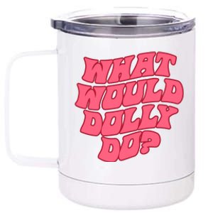 What Would Dolly Do Shirt Dolly Parton Tee In Dolly We Trust 12 oz Stainless Steel Tumbler Cup