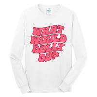 What Would Dolly Do Shirt Dolly Parton Tee In Dolly We Trust Tall Long Sleeve T-Shirt