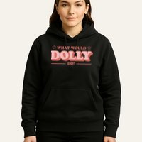 What Would Dolly Do Wwdd The Original Hoodie