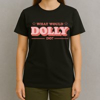 What Would Dolly Do Wwdd The Original T-Shirt