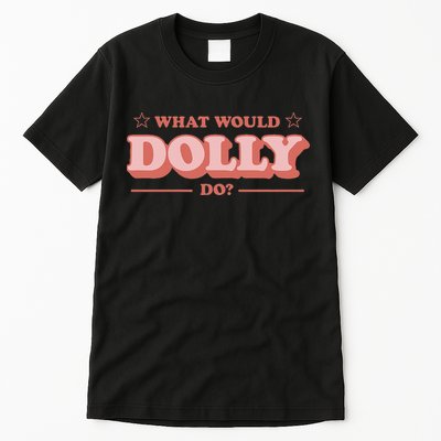 What Would Dolly Do Wwdd The Original Tall T-Shirt