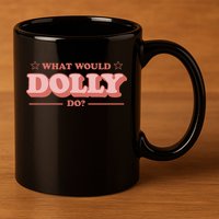 What Would Dolly Do Wwdd The Original 11oz C Handle Ceramic Mug