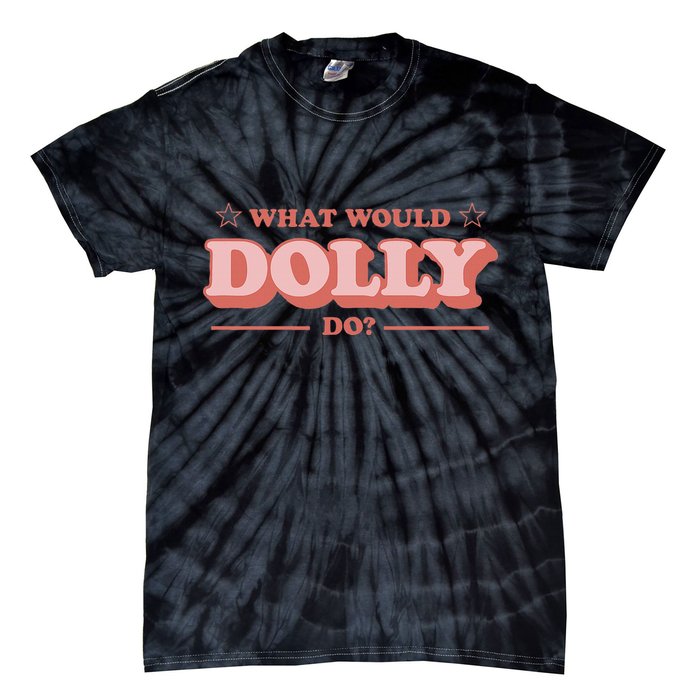 What Would Dolly Do Wwdd The Original Tie-Dye T-Shirt
