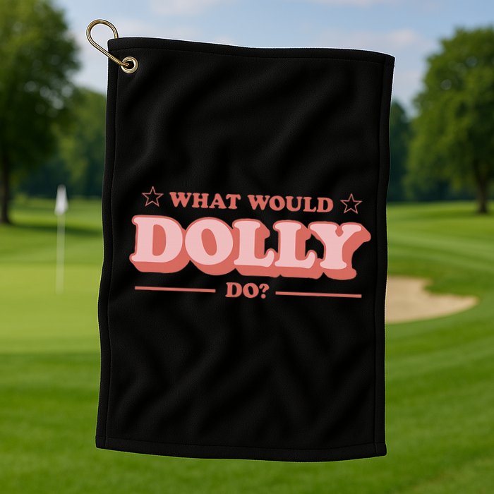 What Would Dolly Do Wwdd The Original Golf Towel