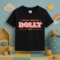 What Would Dolly Do Wwdd The Original Toddler T-Shirt