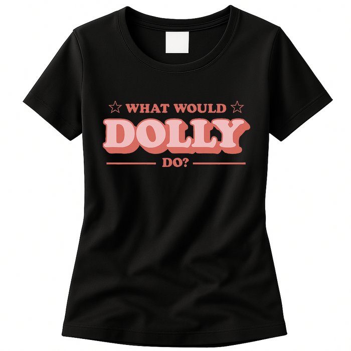What Would Dolly Do Wwdd The Original Womens T-Shirt