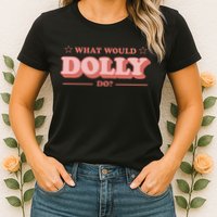 What Would Dolly Do Wwdd The Original Womens T-Shirt