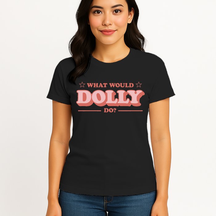 What Would Dolly Do Wwdd The Original Womens T-Shirt