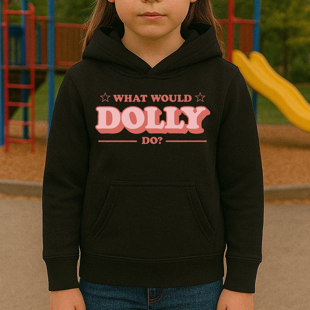 What Would Dolly Do Wwdd The Original Kids Hoodie