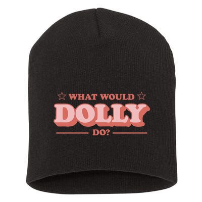 What Would Dolly Do Wwdd The Original Short Acrylic Beanie