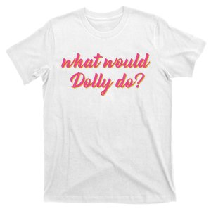 What Would Dolly Do Shirt Dolly Parton Tee In Dolly We Trust, T-Shirt