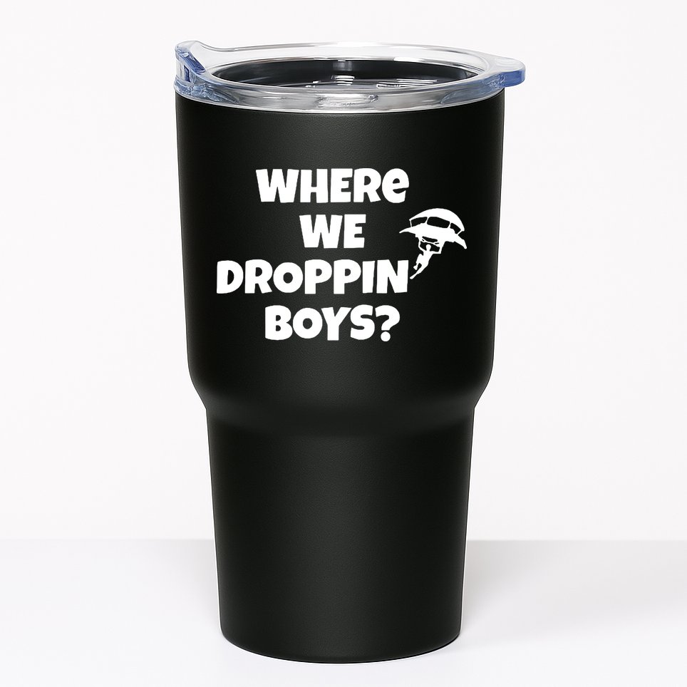 Where We Dropping Boys Tumbler
