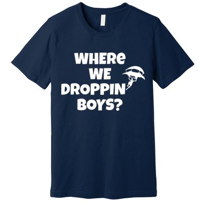 Where We Dropping Boys Premium T-Shirt