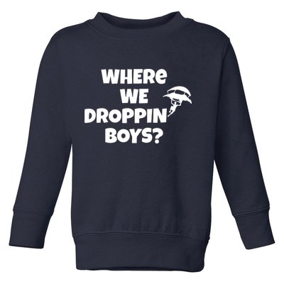 Where We Dropping Boys Toddler Sweatshirt