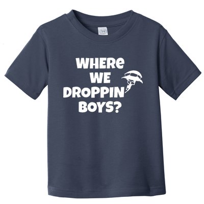 Where We Dropping Boys Toddler T-Shirt