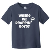 Where We Dropping Boys Toddler T-Shirt