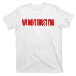 Wdty We Dont Trust You T-Shirt