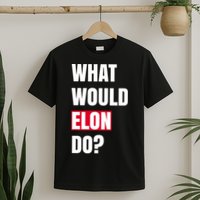 What Would Elon Do T-Shirt