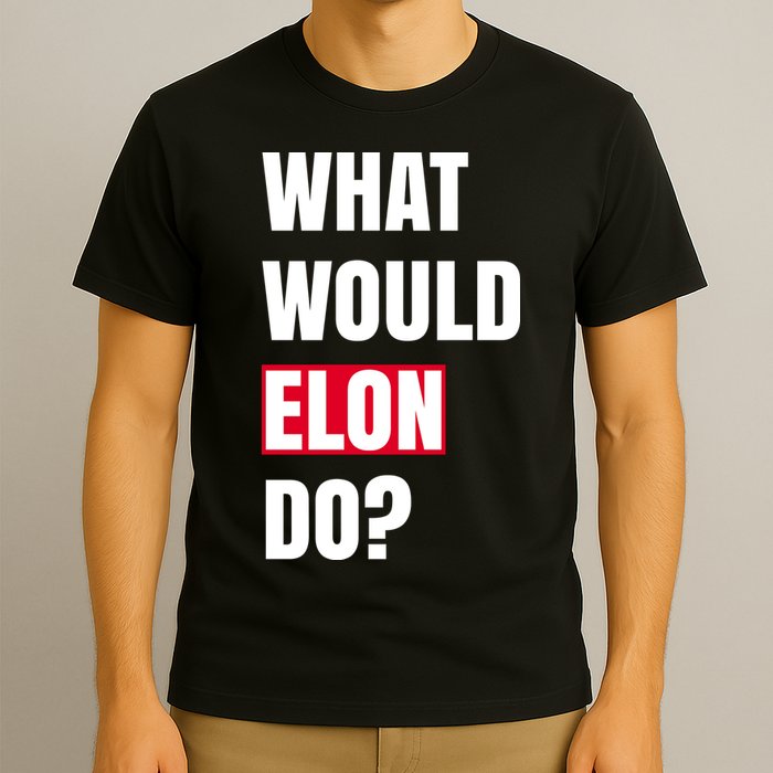 What Would Elon Do T-Shirt
