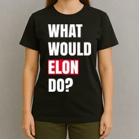 What Would Elon Do T-Shirt