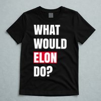 What Would Elon Do T-Shirt